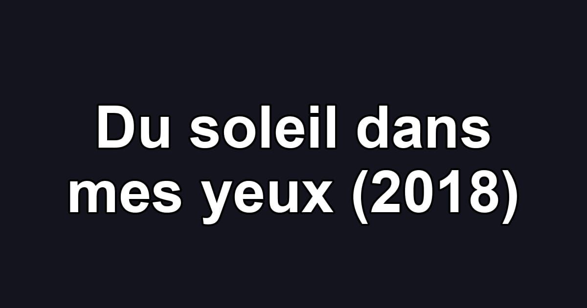 Du soleil dans mes yeux (2018)