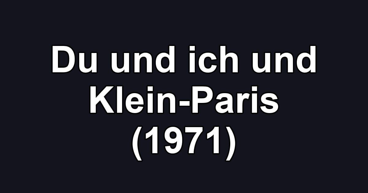 Du und ich und Klein-Paris (1971)