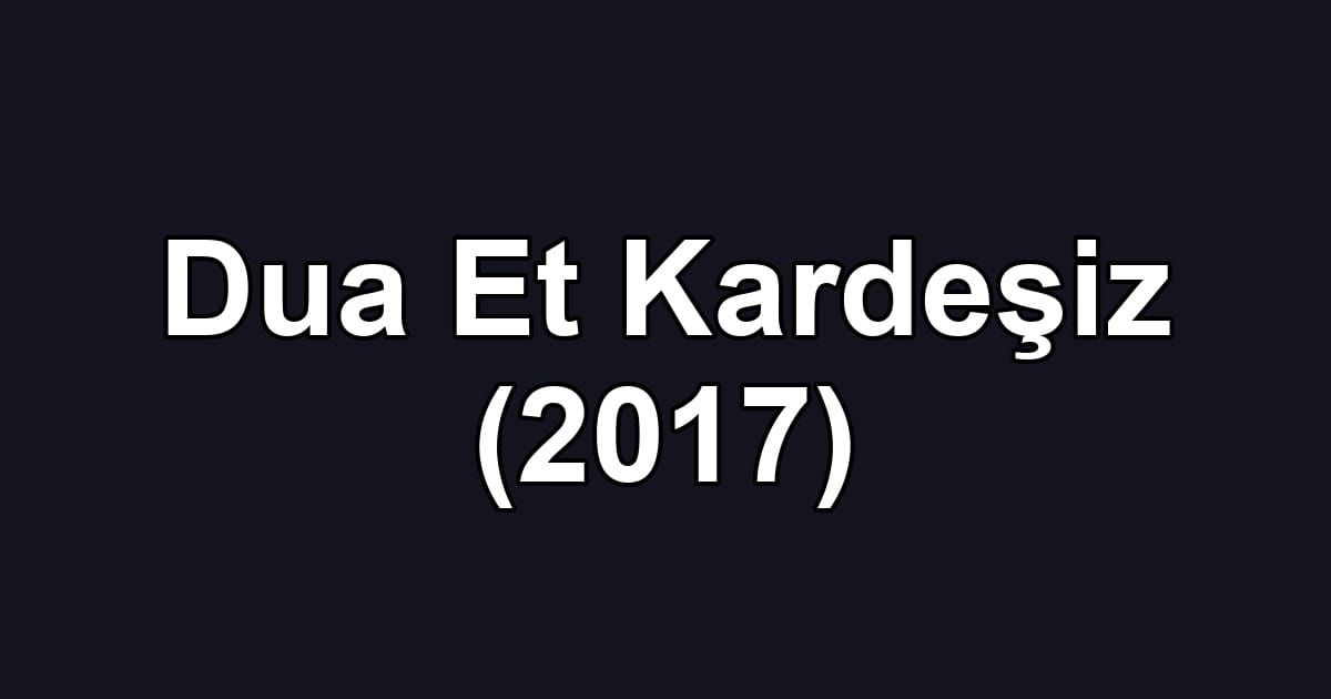 Dua Et Kardeşiz (2017)