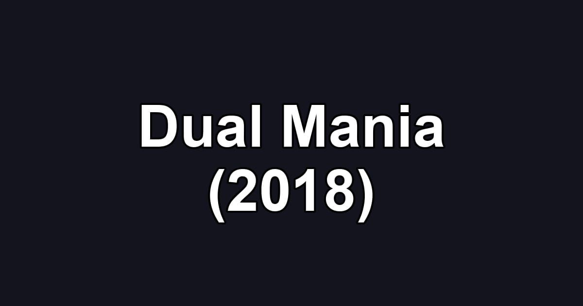 Dual Mania (2018)
