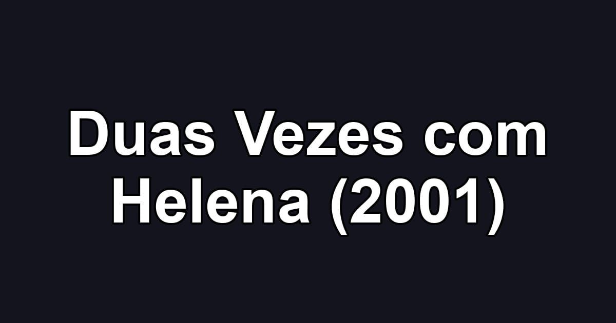 Duas Vezes com Helena (2001)