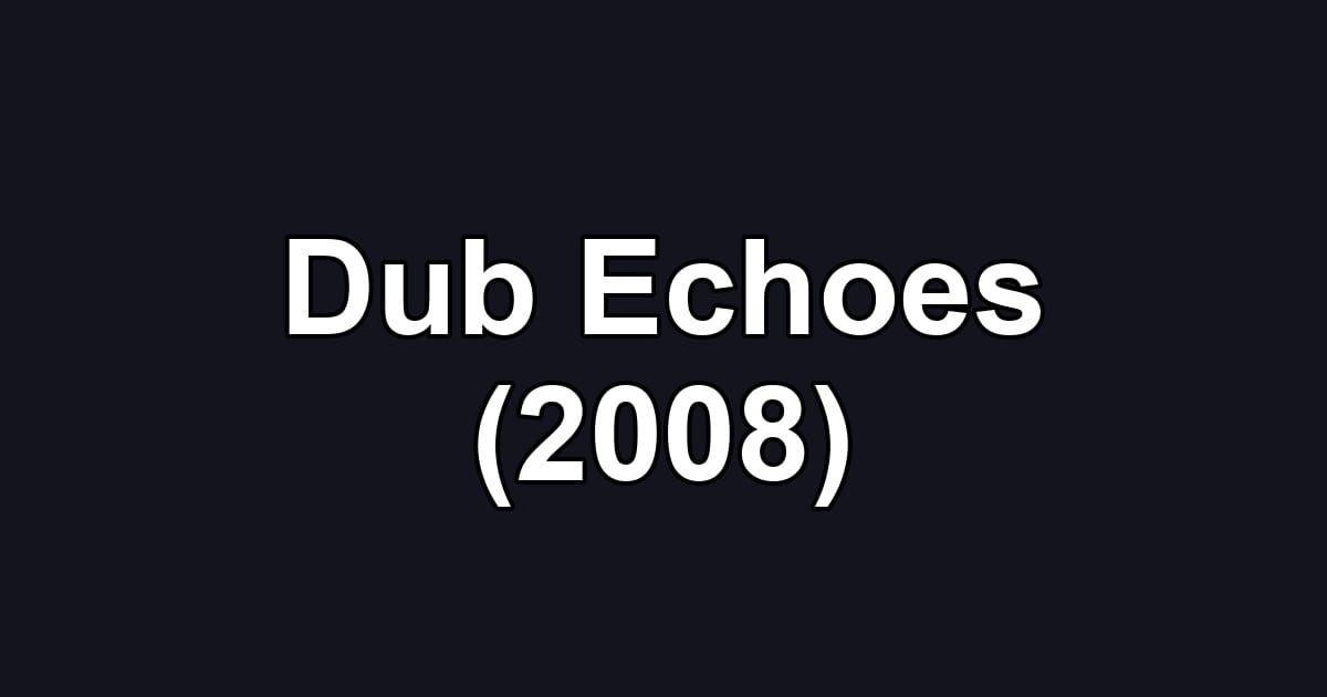 Dub Echoes (2008)
