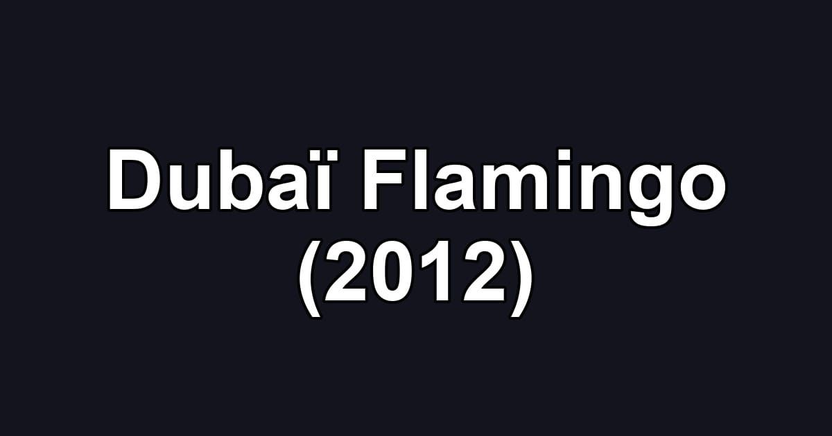 Dubaï Flamingo (2012)