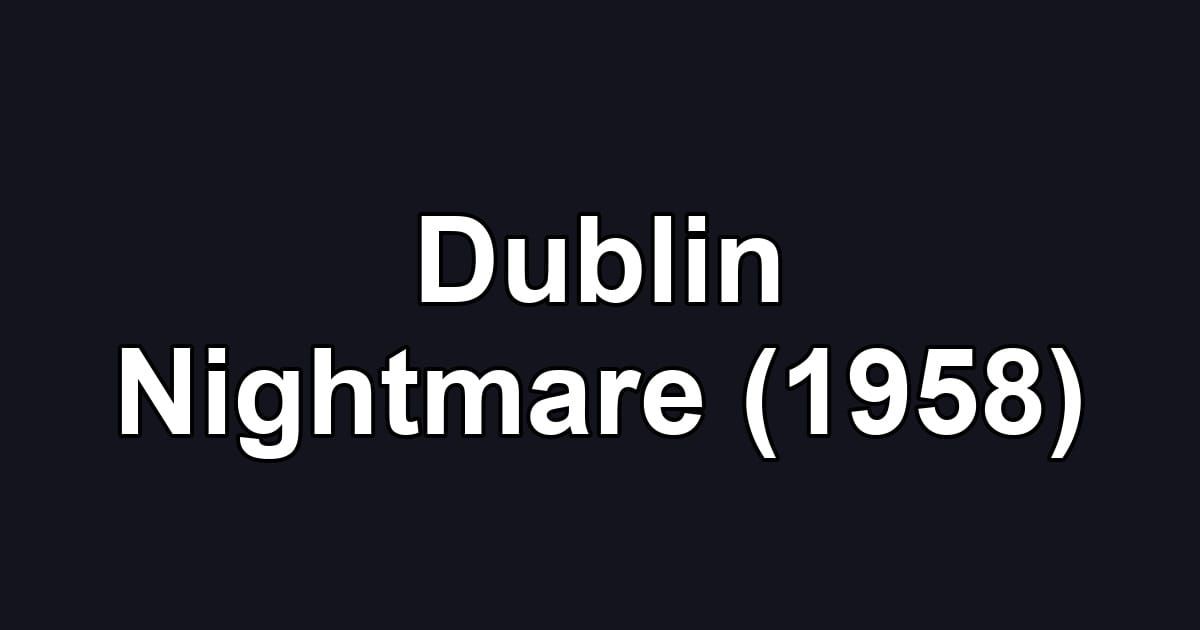 Dublin Nightmare (1958)