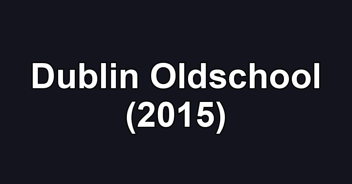 Dublin Oldschool (2015)