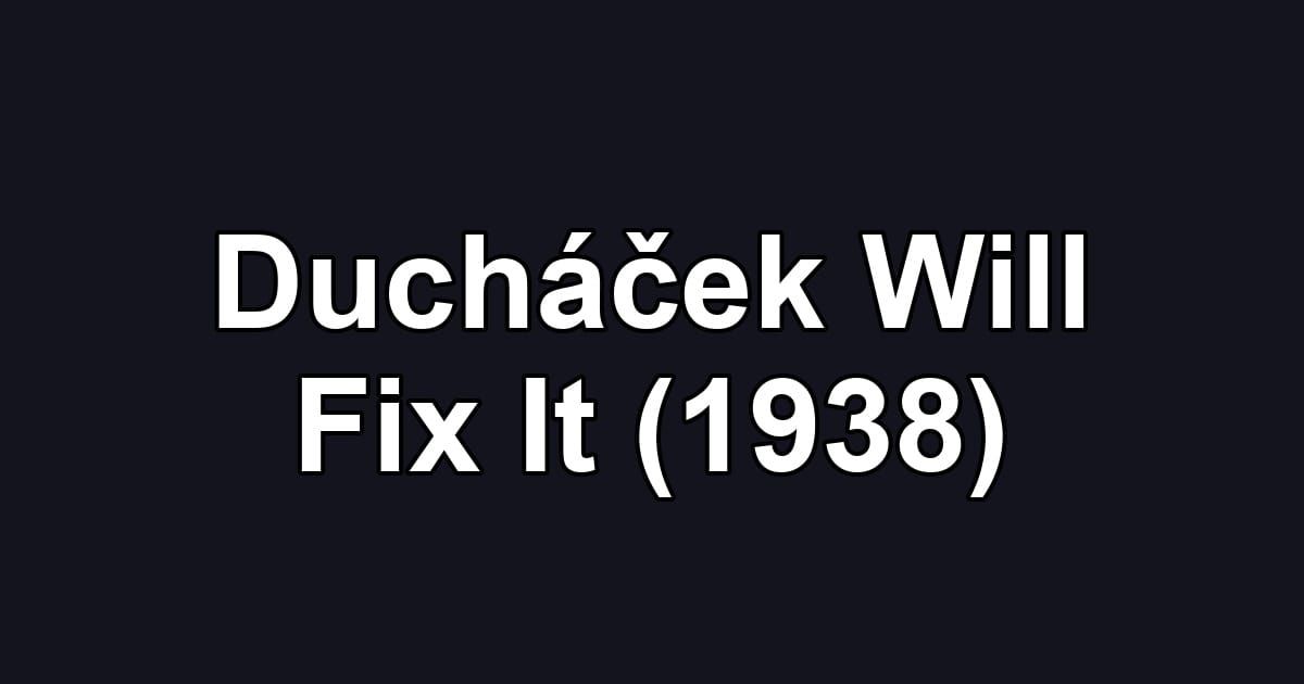 Ducháček Will Fix It (1938)