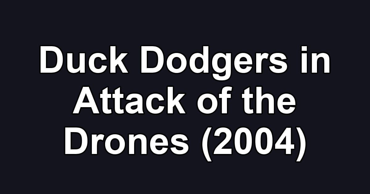 Duck Dodgers in Attack of the Drones (2004)