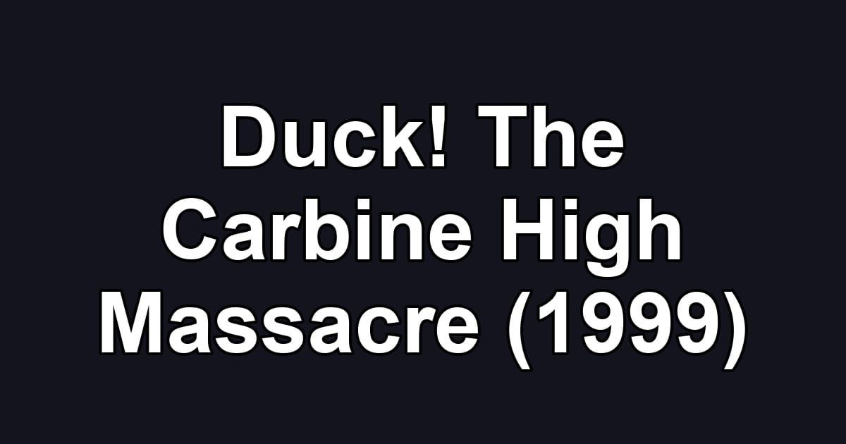 Duck! The Carbine High Massacre (1999)