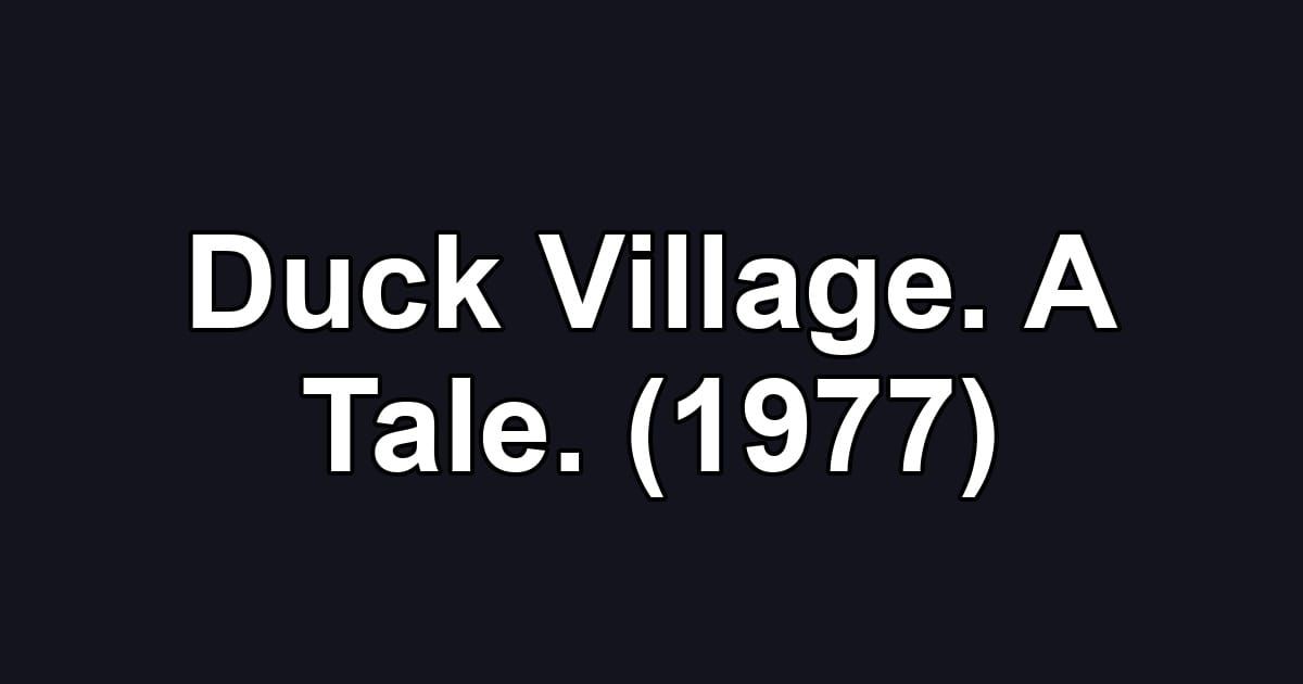 Duck Village. A Tale. (1977)