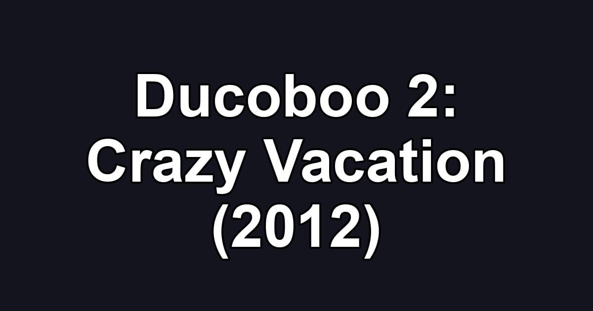 Ducoboo 2: Crazy Vacation (2012)