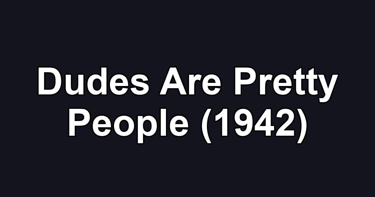 Dudes Are Pretty People (1942)
