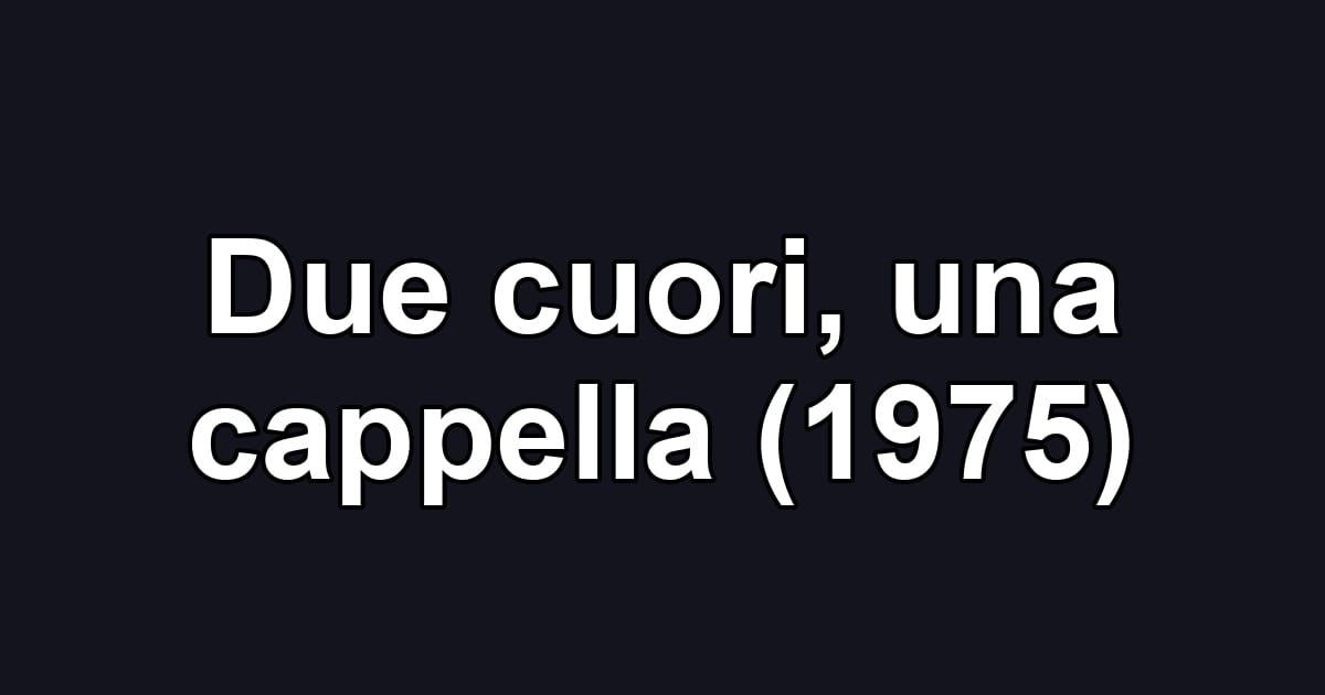 Due cuori, una cappella (1975)