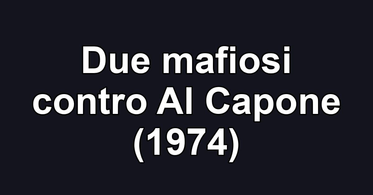 Due mafiosi contro Al Capone (1974)