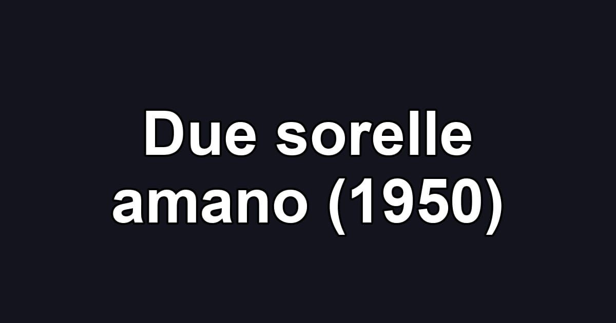 Due sorelle amano (1950)