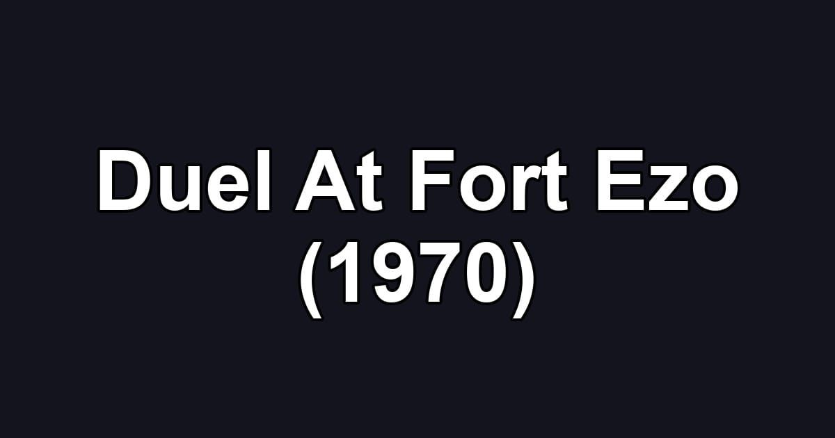 Duel At Fort Ezo (1970)