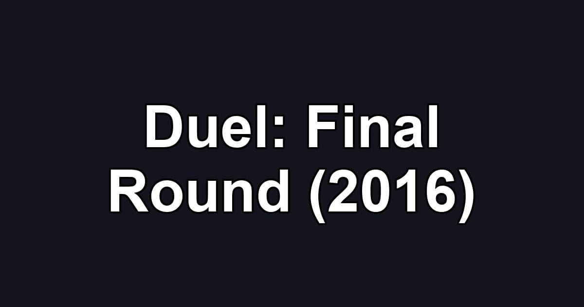 Duel: Final Round (2016)