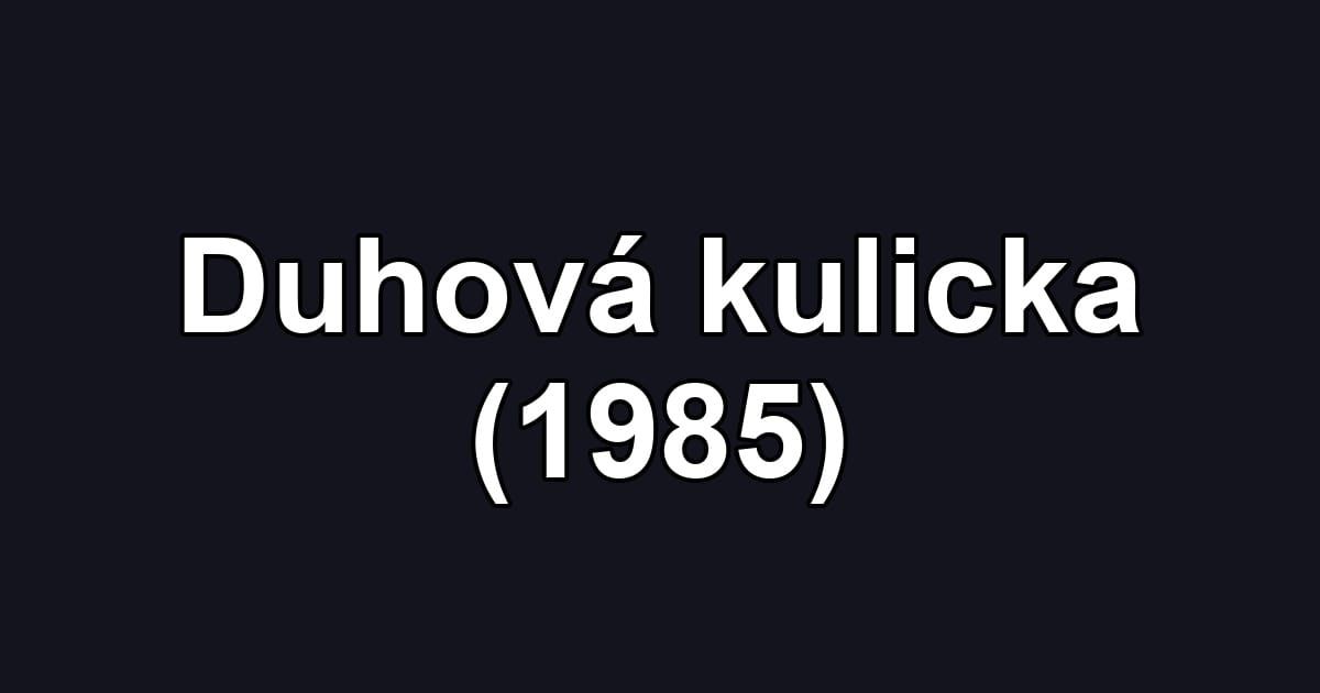 Duhová kulicka (1985)