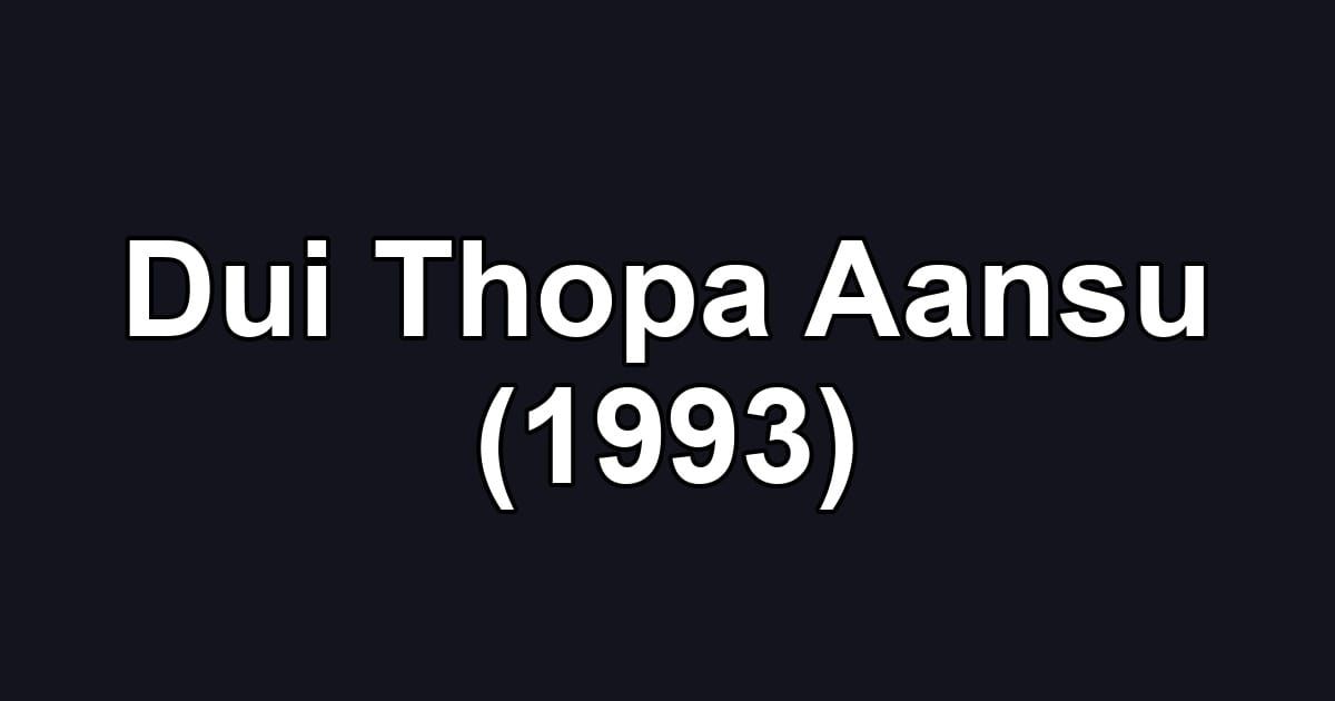 Dui Thopa Aansu (1993)