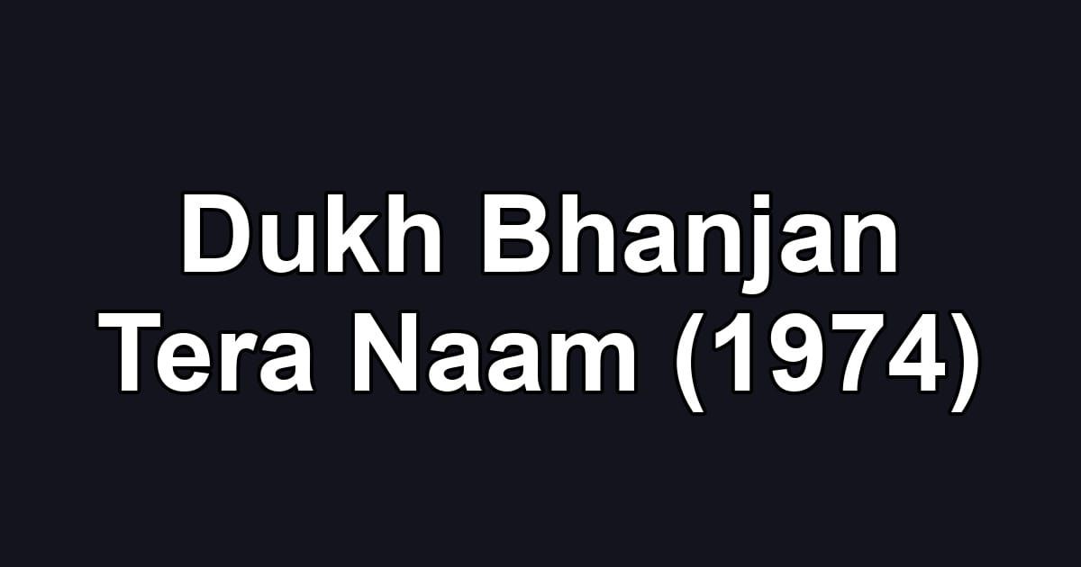 Dukh Bhanjan Tera Naam (1974)