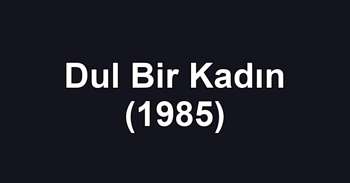 Dul Bir Kadın (1985)