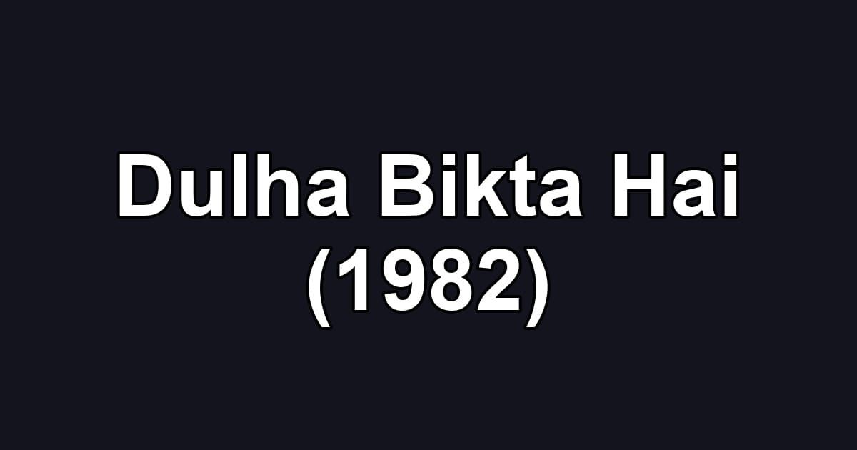 Dulha Bikta Hai (1982)