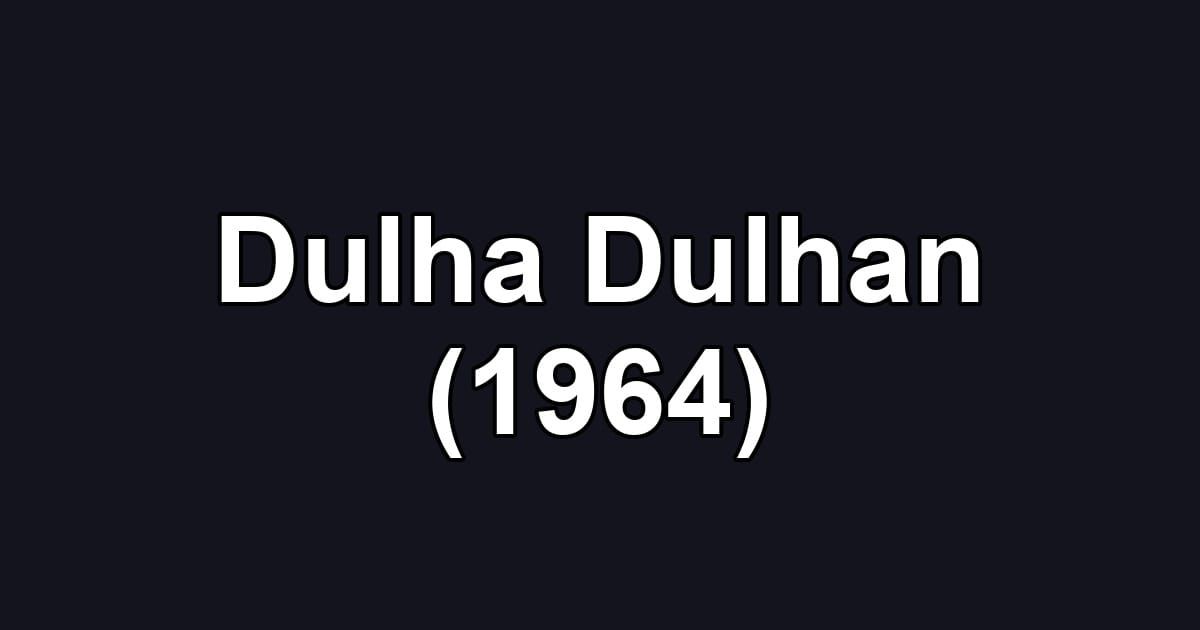 Dulha Dulhan (1964)