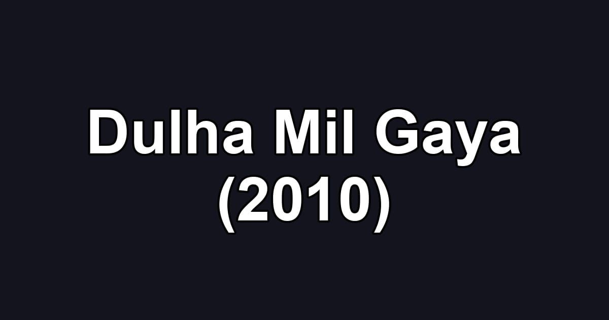 Dulha Mil Gaya (2010)
