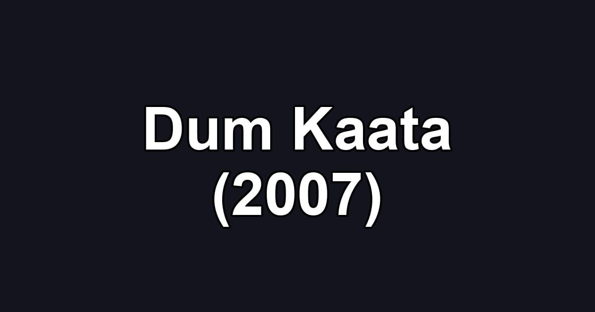 Dum Kaata (2007)