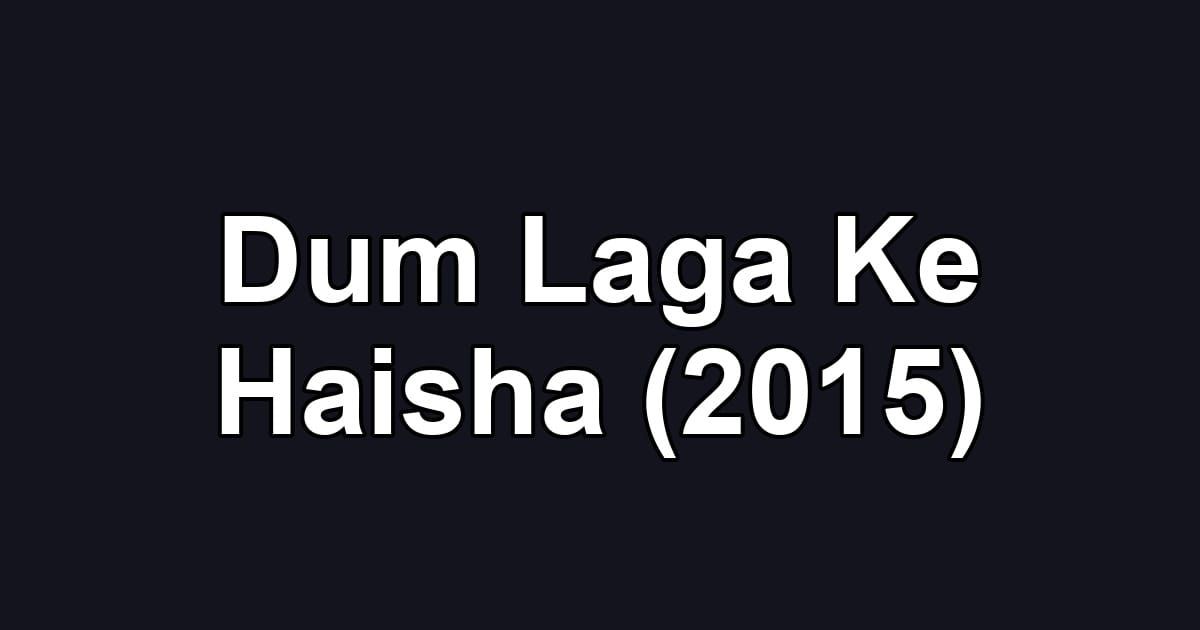 Dum Laga Ke Haisha (2015)