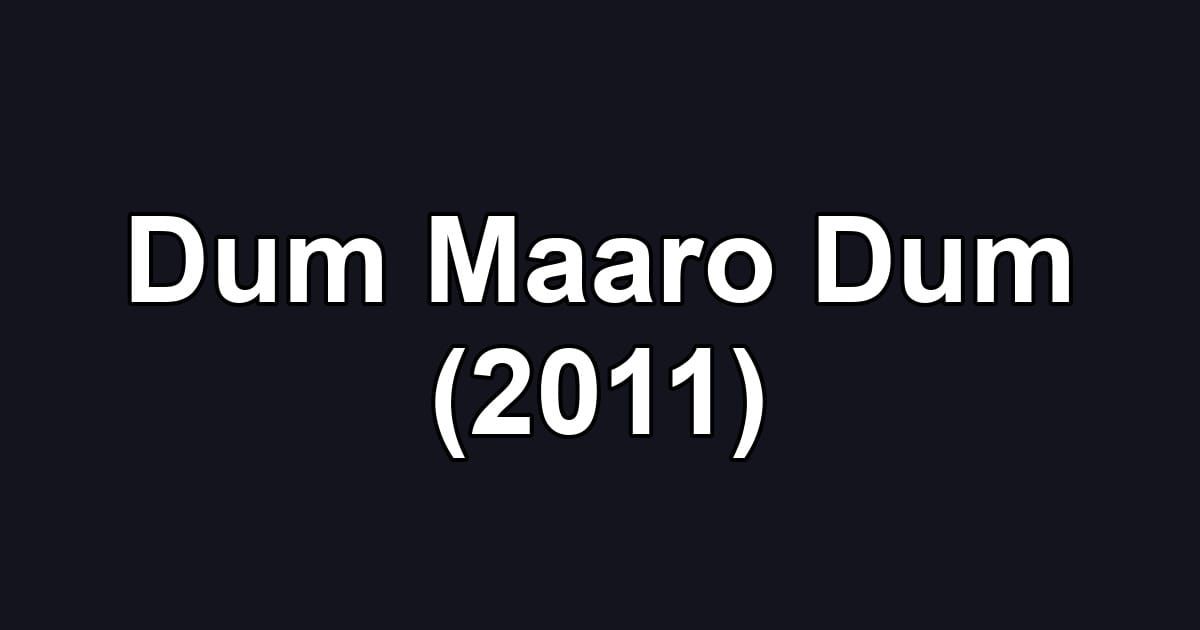 Dum Maaro Dum (2011)