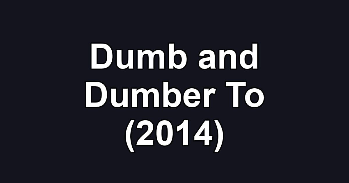 Dumb and Dumber To (2014)