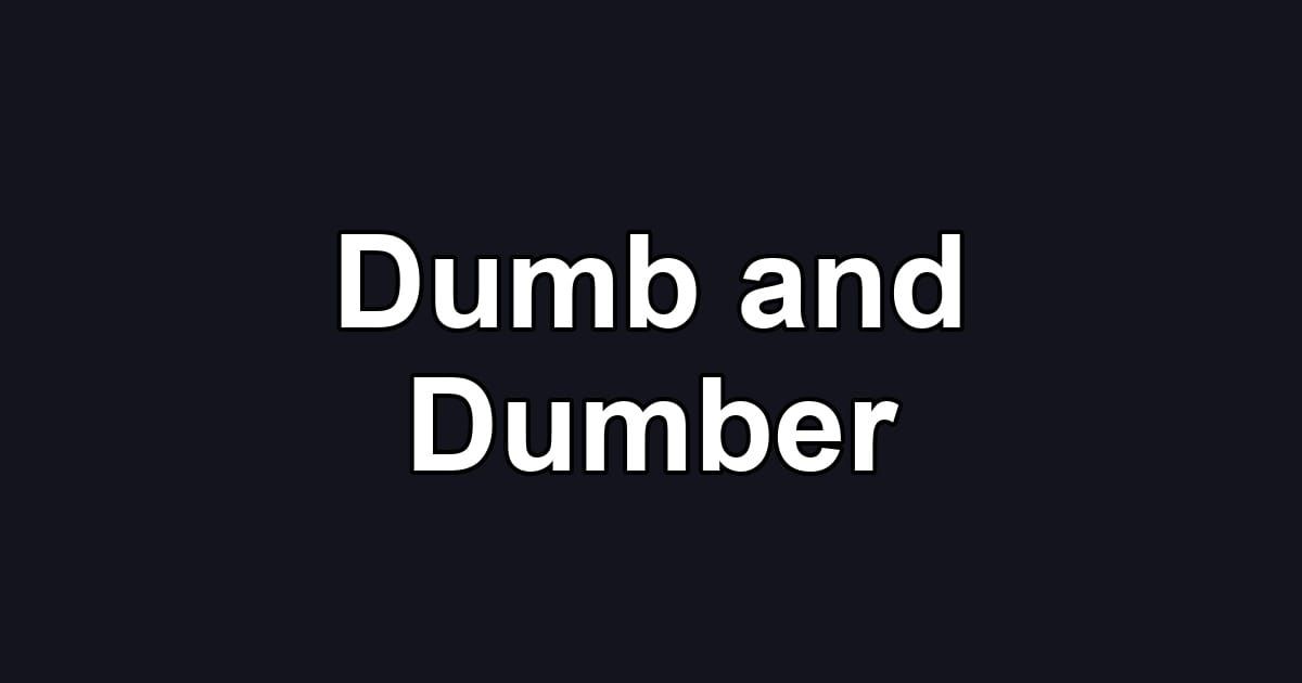 Dumb and Dumber