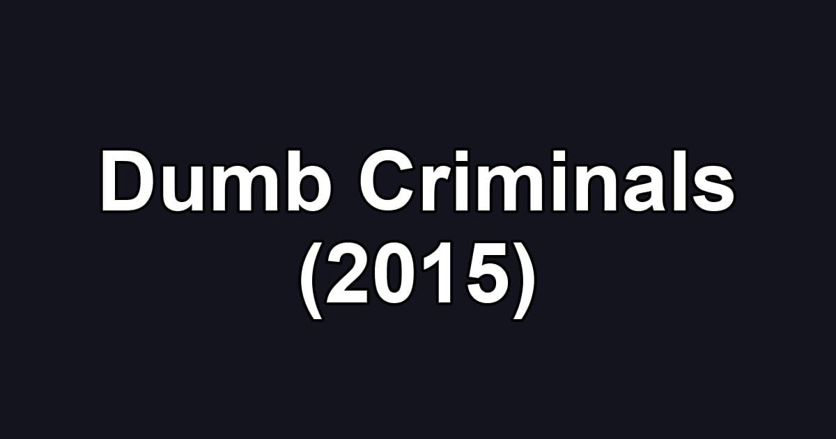 Dumb Criminals (2015)
