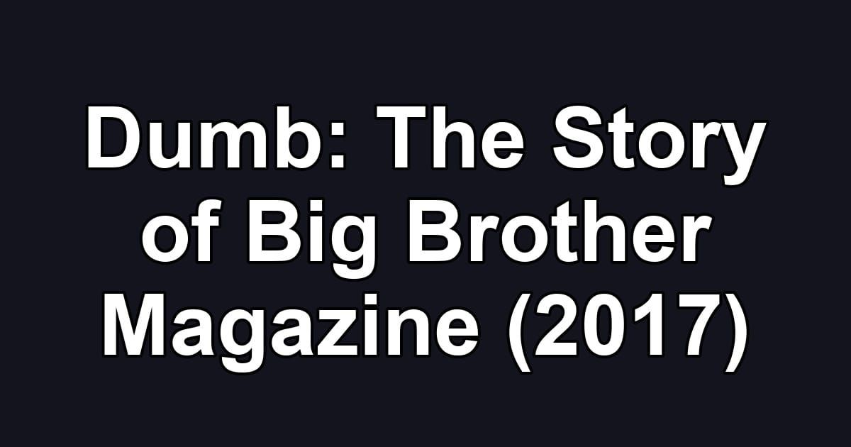 Dumb: The Story of Big Brother Magazine (2017)