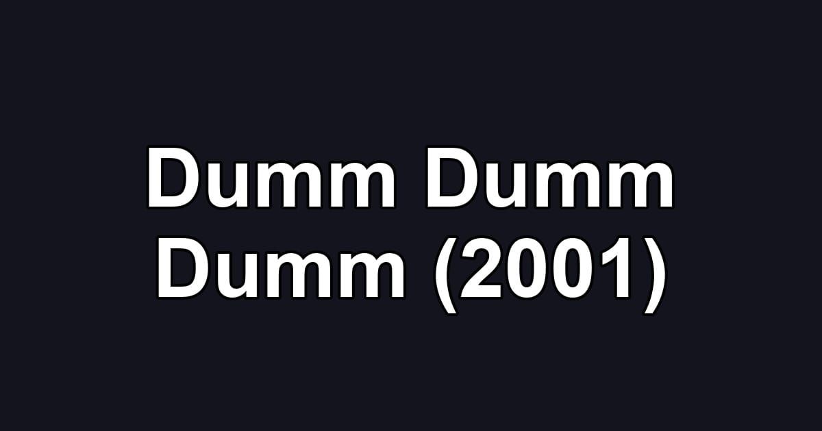 Dumm Dumm Dumm (2001)