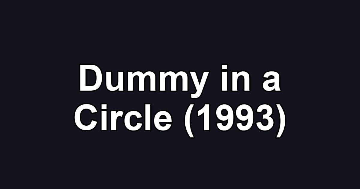 Dummy in a Circle (1993)