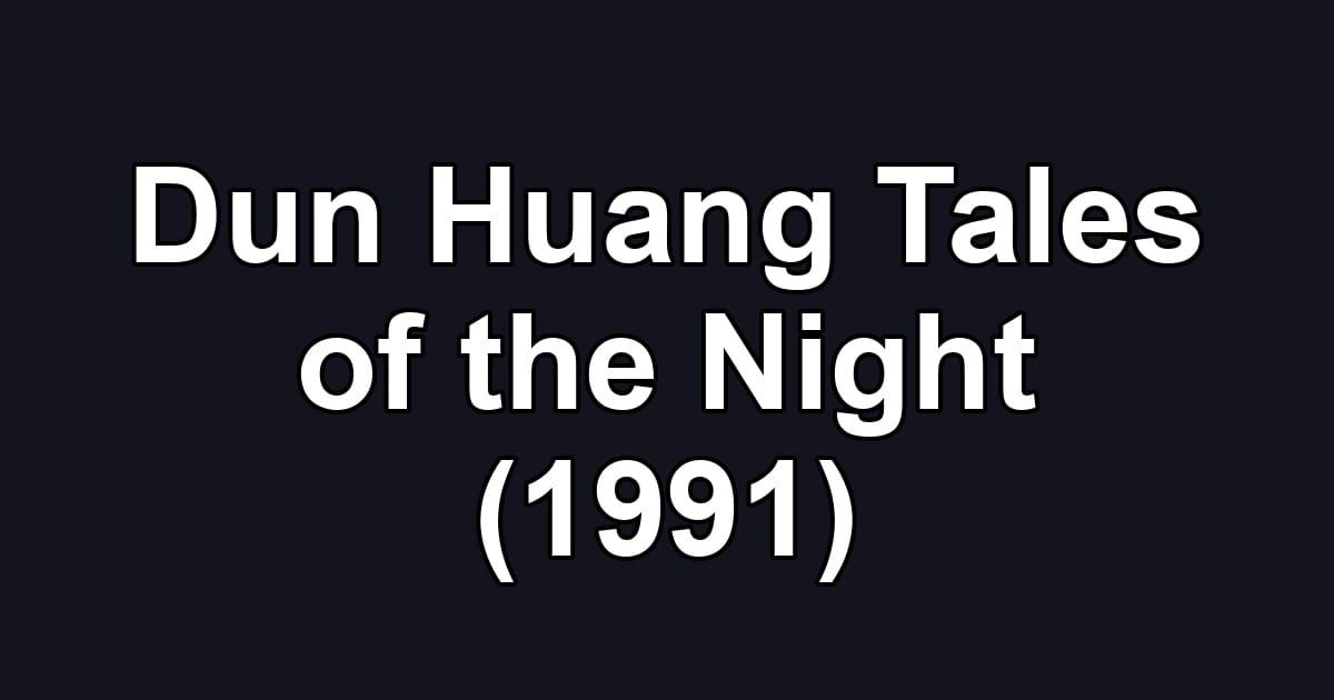 Dun Huang Tales of the Night (1991)