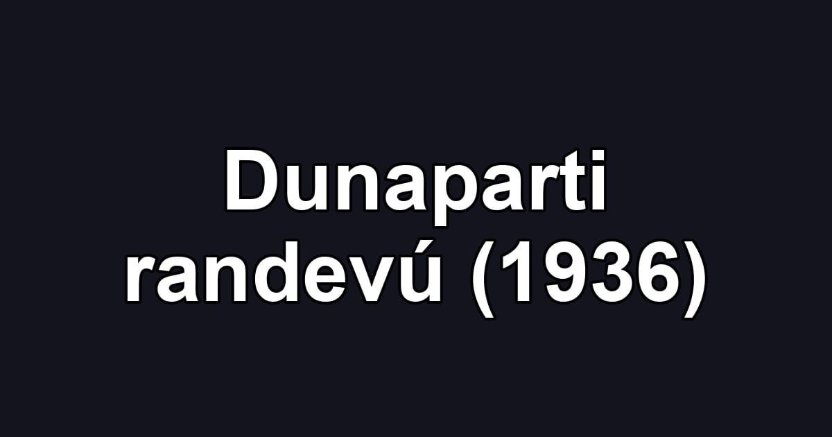 Dunaparti randevú (1936)