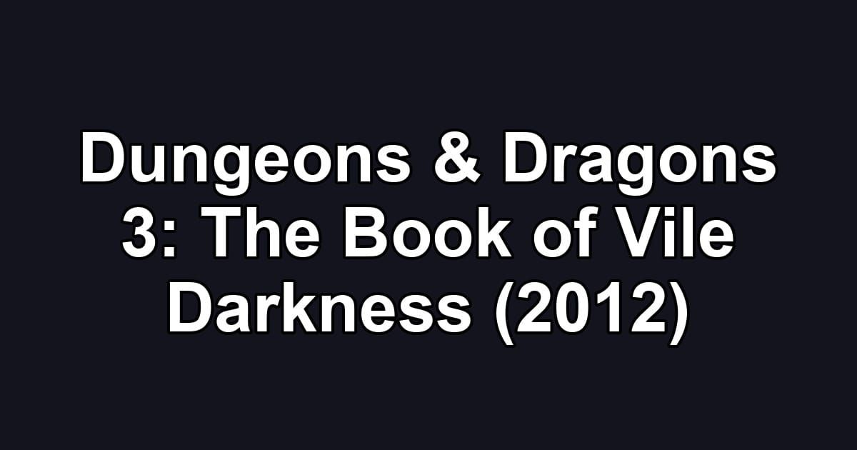 Dungeons & Dragons 3: The Book of Vile Darkness (2012)