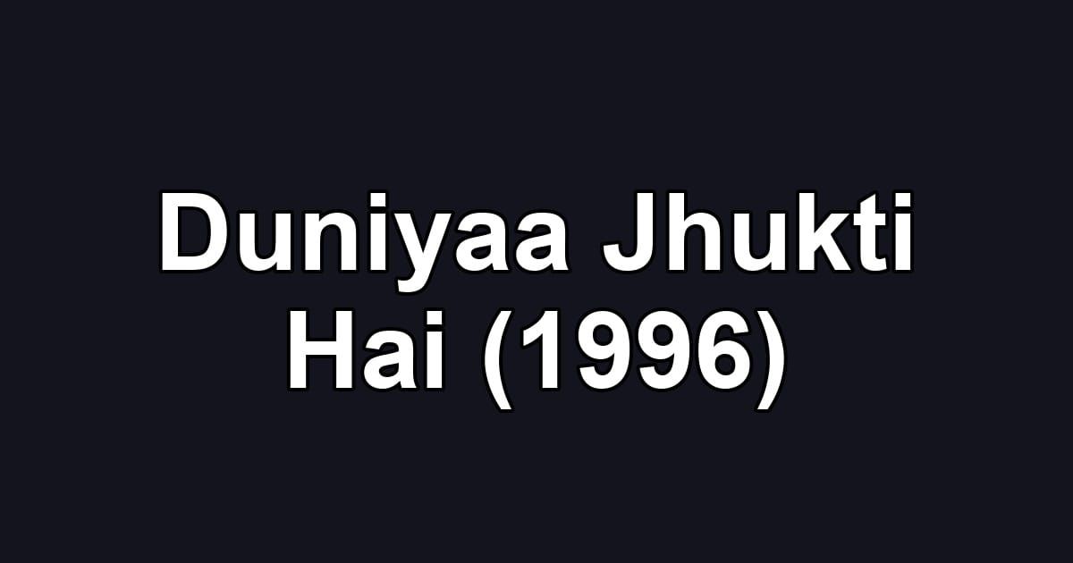 Duniyaa Jhukti Hai (1996)