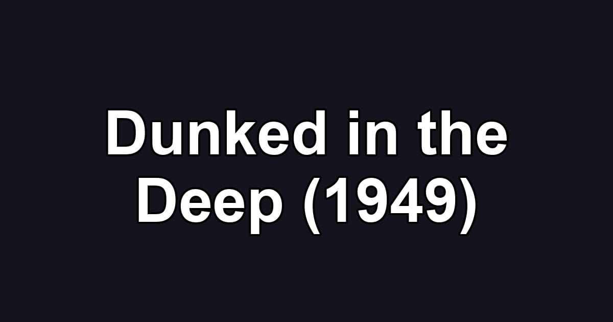 Dunked in the Deep (1949)