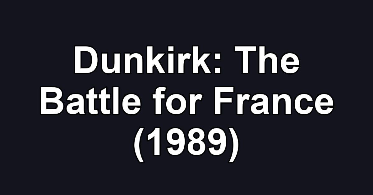 Dunkirk: The Battle for France (1989)
