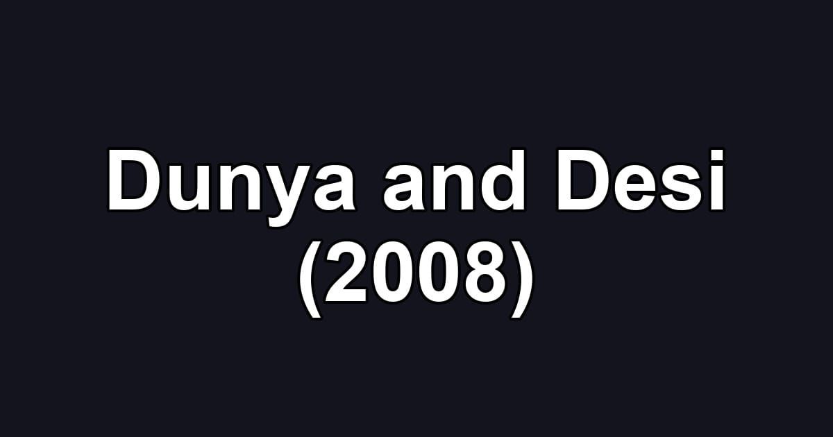 Dunya and Desi (2008)
