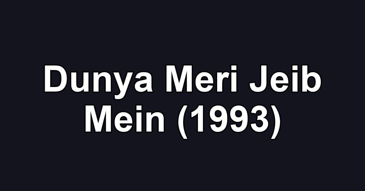 Dunya Meri Jeib Mein (1993)