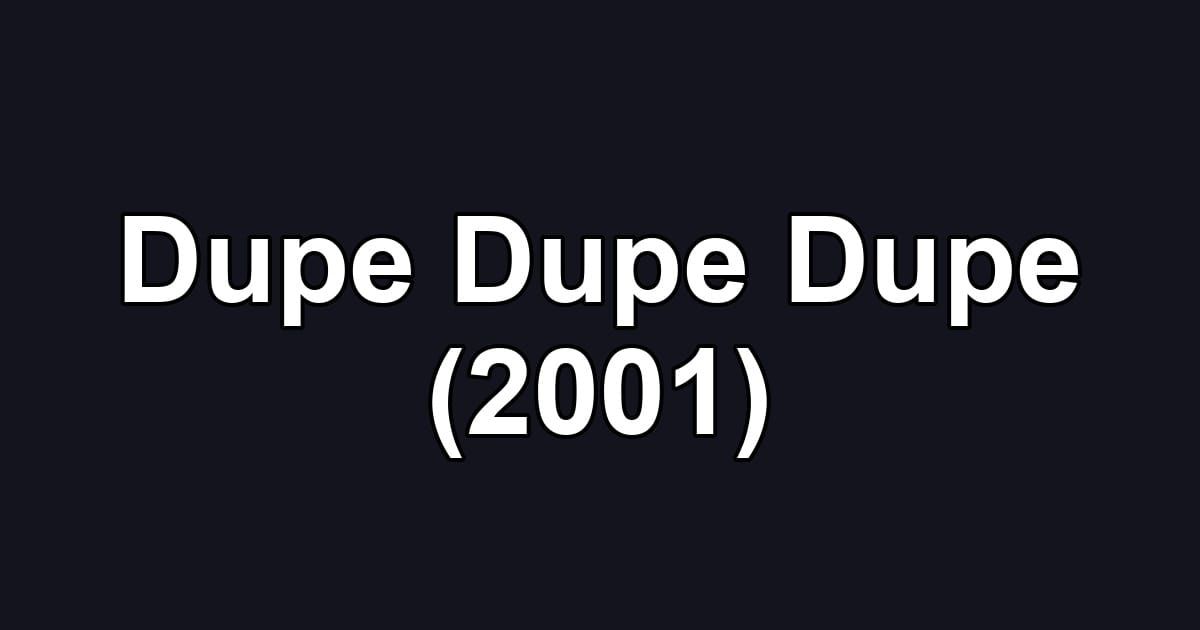 Dupe Dupe Dupe (2001)