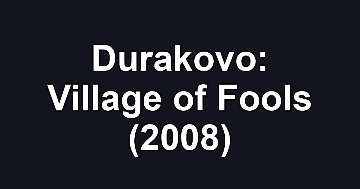Durakovo: Village of Fools (2008)