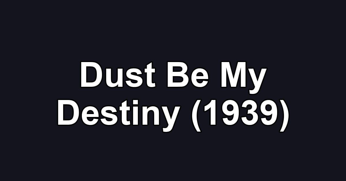 Dust Be My Destiny (1939)