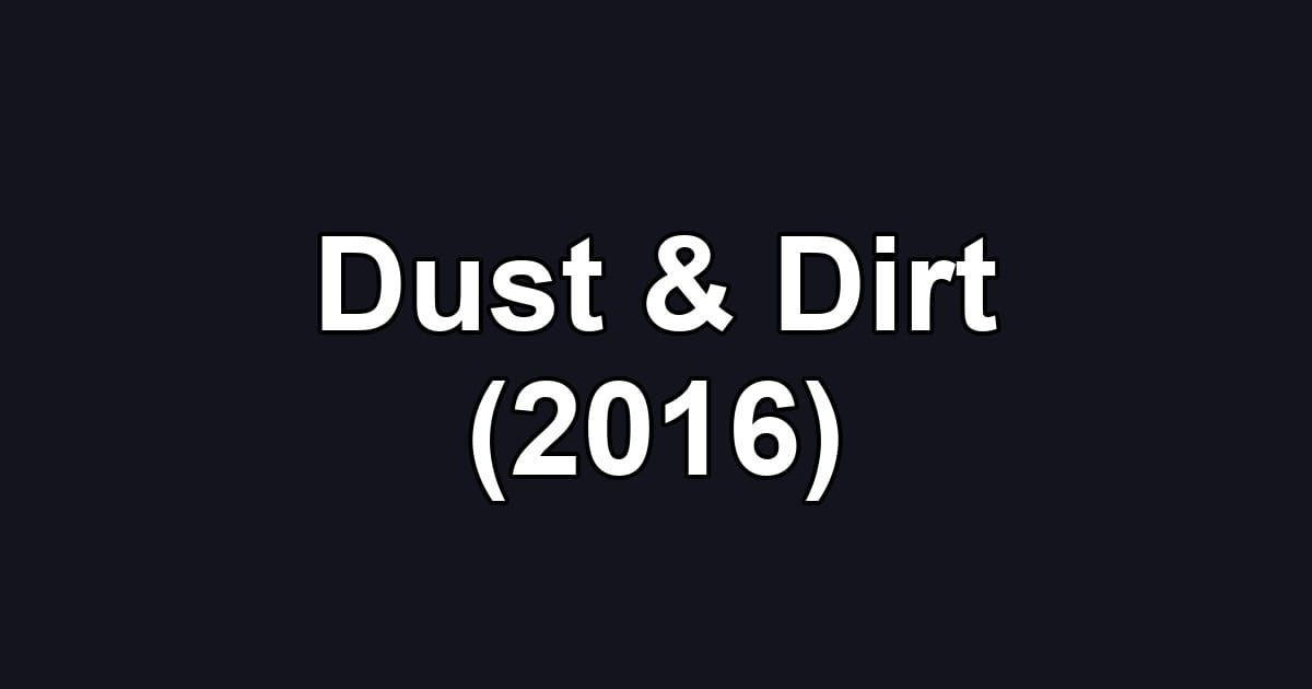 Dust & Dirt (2016)