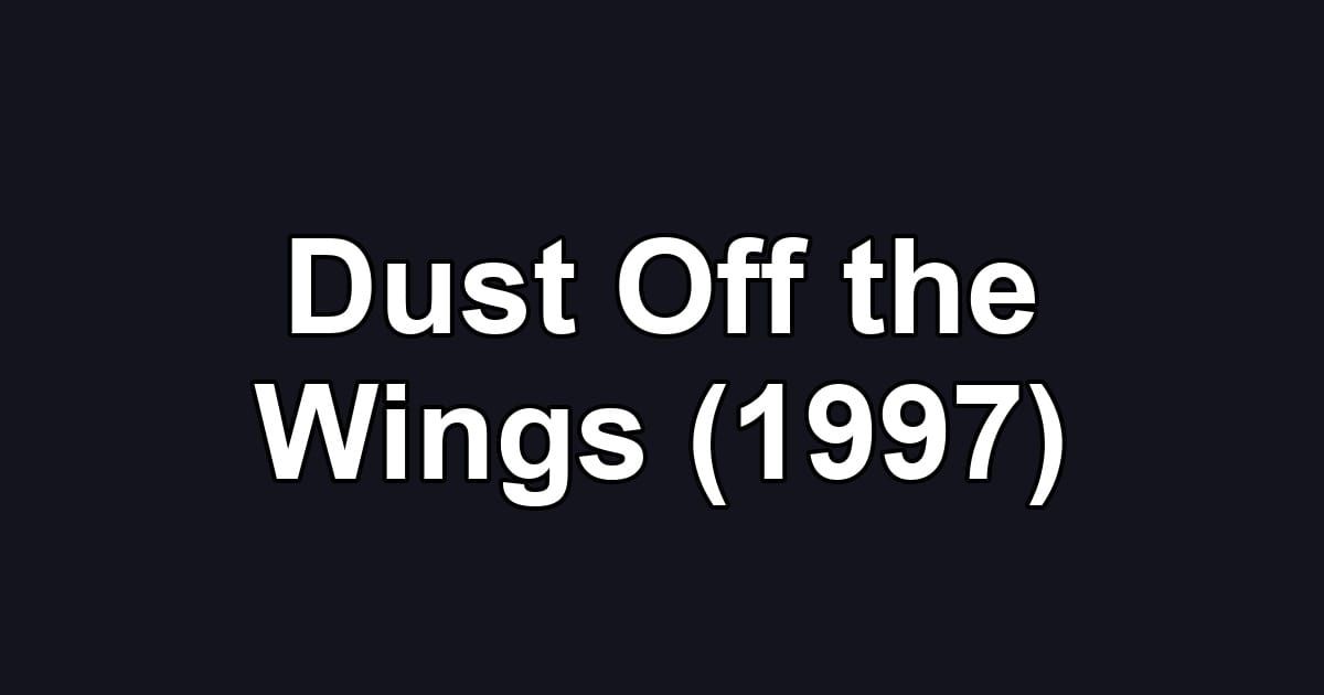Dust Off the Wings (1997)