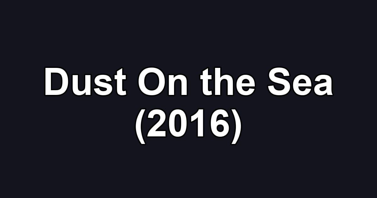 Dust On the Sea (2016)